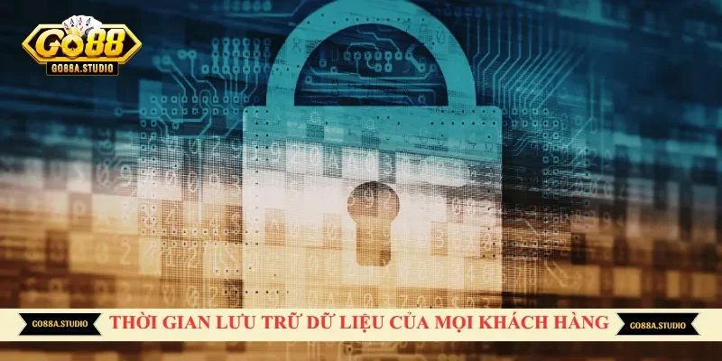 Thời gian lưu trữ dữ liệu của mọi khách hàng