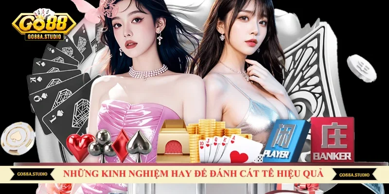 Những kinh nghiệm hay để đánh Cát tê hiệu quả
