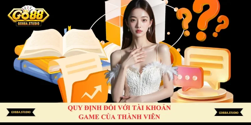 Quy định đối với tài khoản game của thành viên 
