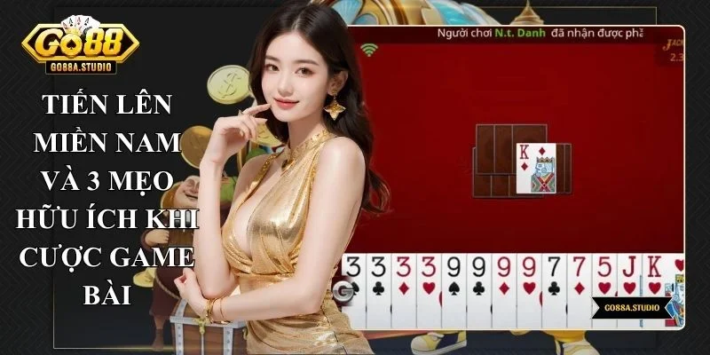 Tiến Lên Miền Nam Và 3 Mẹo Hữu Ích Khi Cược Game Bài
